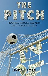 The Pitch: Business Lessons Learned on the Soccer Field.