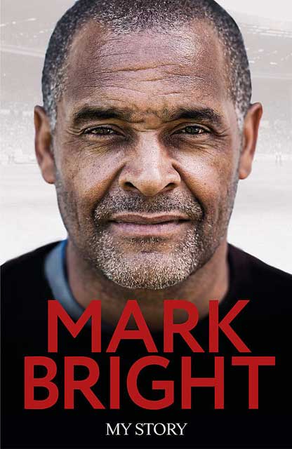 My Story: From Foster Care to Footballer by Mark Bright.