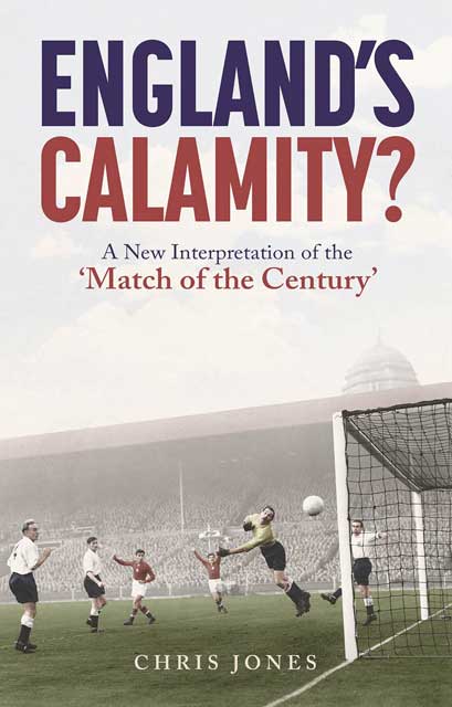 England's Calamity? A New Interpretation of the Match of the Century.