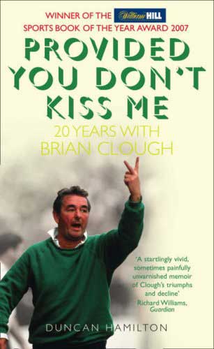 Provided You Don't Kiss Me - 20 years with Brian Clough.
